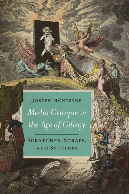 Book cover of: Media Critique in the Age of Gillray. By: Joseph Monteyne
