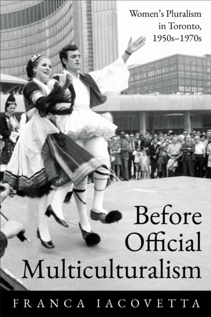 Book cover of: Before Official Multiculturalism. By: Franca Iacovetta