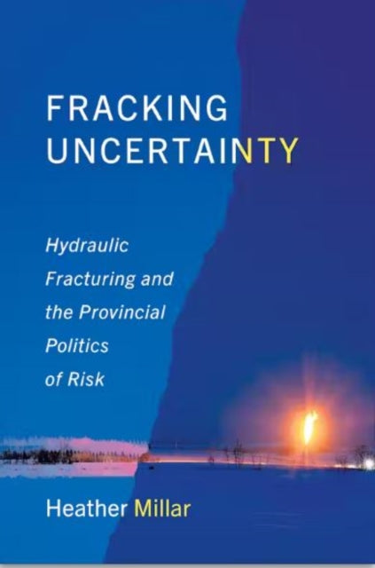 Book cover of: Fracking Uncertainty. By: Heather Millar