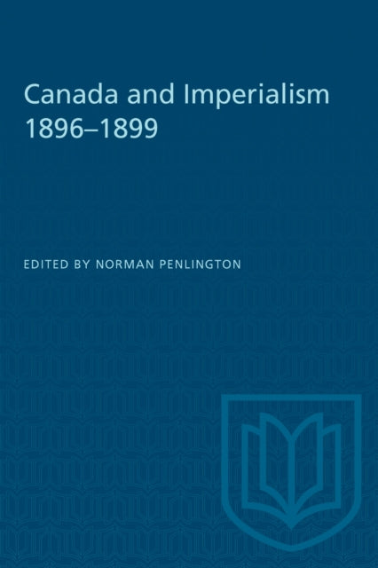 Book cover of: Canada and Imperialism 1896-1899. By: PENLINGTON