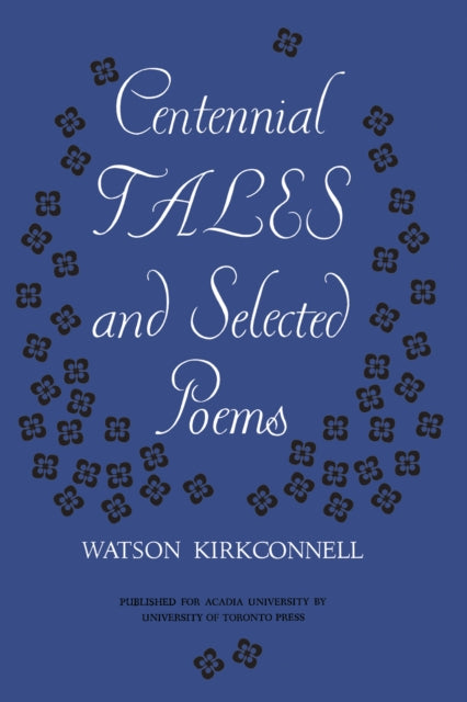 Book cover of: Centennial Tales and Selected Poems. By: Watson Kirkconnell