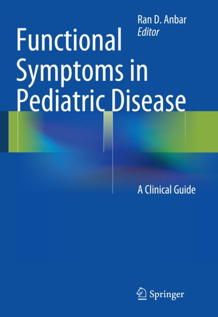 Book cover of: Functional Symptoms in Pediatric Disease. By: Ran D. Anbar