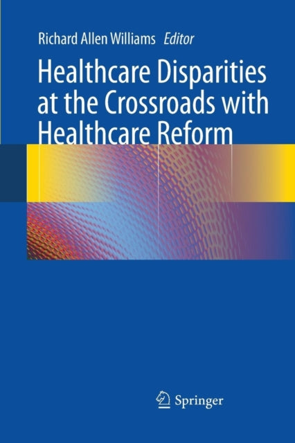 Book cover of: Healthcare Disparities at the Crossroads with Healthcare Reform. By: Richard Allen Williams