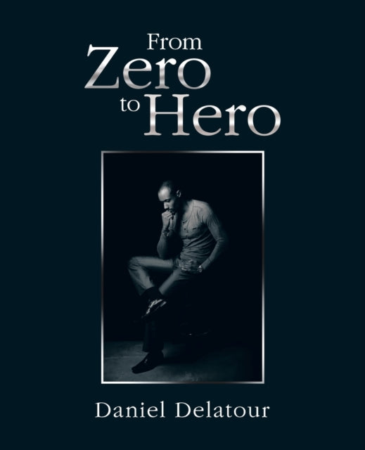 Book cover of: From Zero to Hero. By: Daniel Delatour