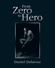 Book cover of: From Zero to Hero. By: Daniel Delatour