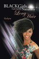 Book cover of: Black Girls Can Grow Naturally Long Hair. By: Sophia Taylor