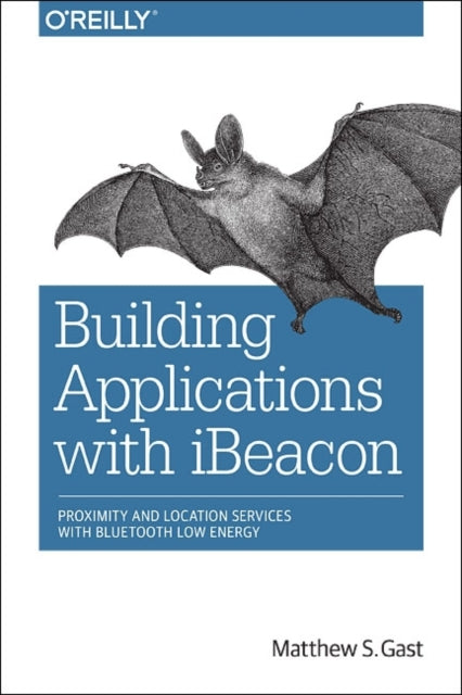 Book cover of: Building Applications with iBeacon. By: Matthew Gast