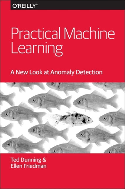 Book cover of: Practical Machine Learning – A New Look at Anomaly  Detection. By: Ted Dunning