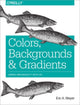 Book cover of: Colors, Backgrounds and Gradients. By: Eric A. Meyer
