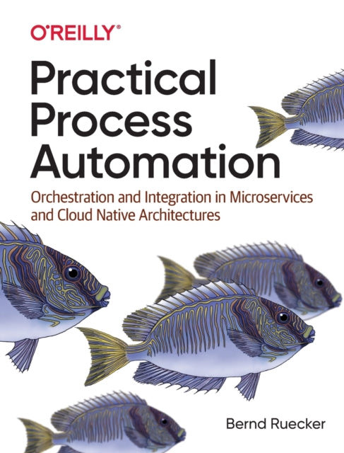 Book cover of: Practical Process Automation. By: Bernd Ruecker