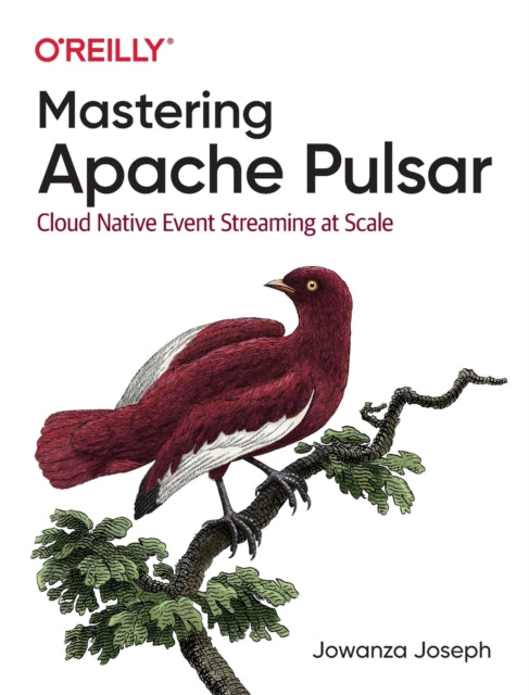 Book cover of: Mastering Apache Pulsar. By: Jowanza Joseph