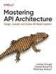 Book cover of: Mastering API Architecture. By: James Gough