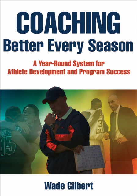 Book cover of: Coaching Better Every Season. By: Wade Gilbert
