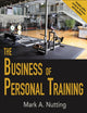 Book cover of: Business of Personal Training. By: Mark A. Nutting