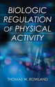 Book cover of: Biologic Regulation of Physical Activity. By: Thomas W. Rowland