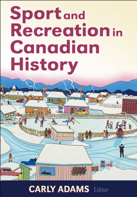 Book cover of: Sport and Recreation in Canadian History. By: Carly Adams