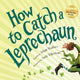 Book cover of: How to Catch a Leprechaun. By: Adam Wallace
