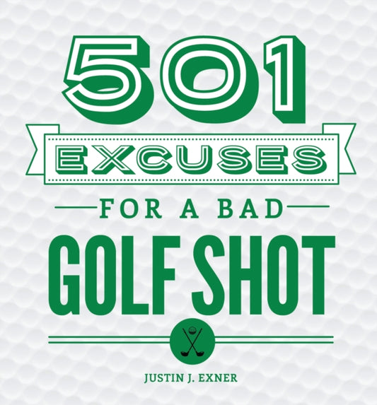 Book cover of: 501 Excuses for a Bad Golf Shot. By: Justin J. Exner