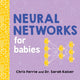 Book cover of: Neural Networks for Babies. By: Chris Ferrie