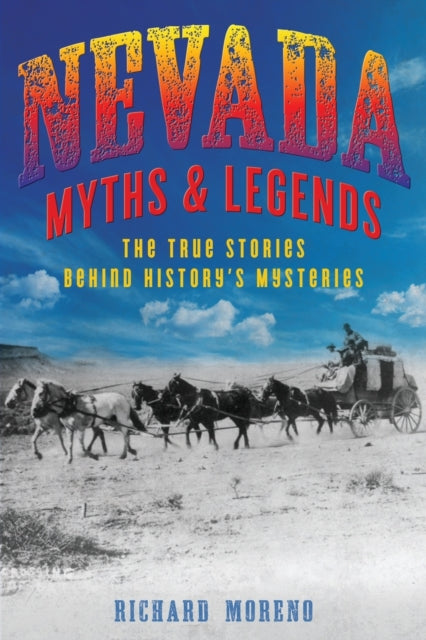 Book cover of: Nevada Myths and Legends. By: Richard Moreno