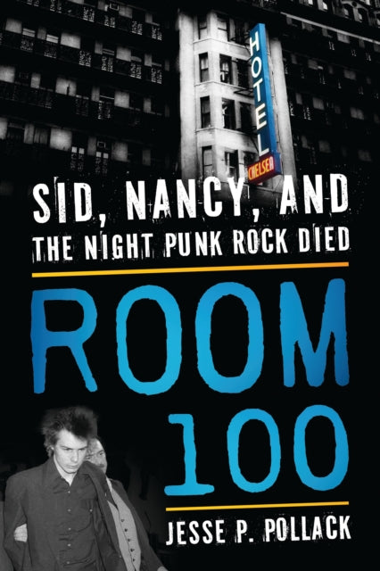 Room 100, Sid, Nancy, and the Night Punk Rock Died 9781493050635 Jesse P. POLLACK