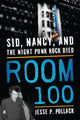 Room 100, Sid, Nancy, and the Night Punk Rock Died 9781493050635 Jesse P. POLLACK