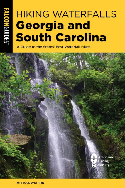 Book cover of: Hiking Waterfalls Georgia and South Carolina. By: Melissa Watson