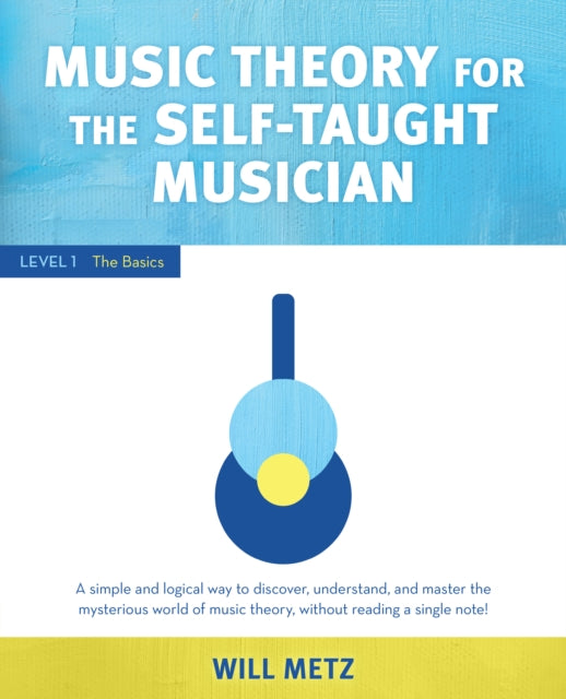 Book cover of: Music Theory for the Self-Taught Musician. By: Will Metz