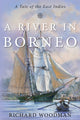 Book cover of: River in Borneo. By: Richard Woodman