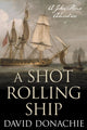 Book cover of: Shot Rolling Ship. By: David Donachie