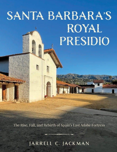 Book cover of: Santa Barbara's Royal Presidio. By: Jarrell Jackman