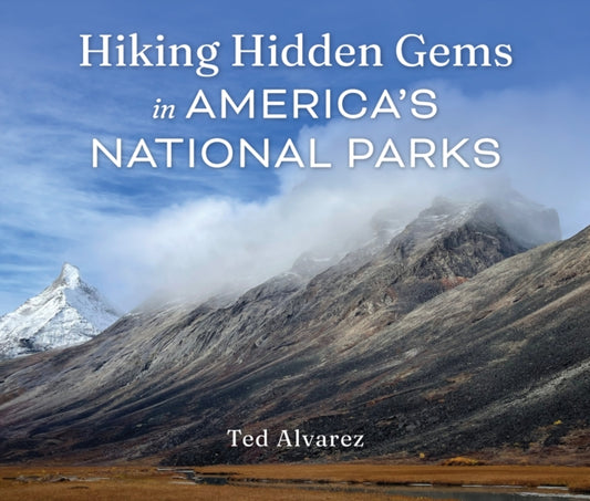 Book cover of: Hiking Hidden Gems in America's National Parks. By: Ted Alvarez