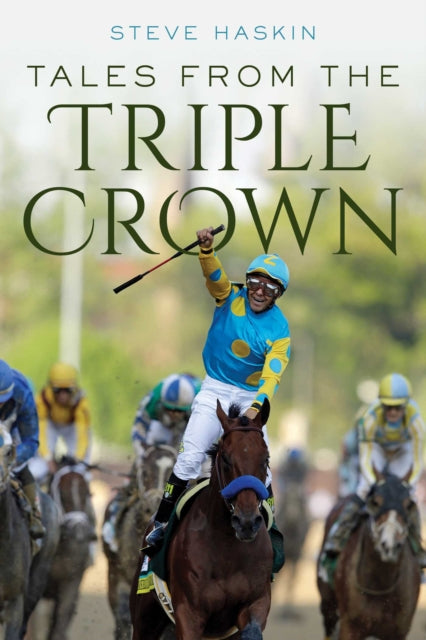 Book cover of: Tales from the Triple Crown. By: Steve Haskin