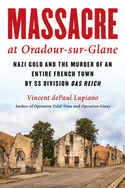 Book cover of: Massacre at Oradour-sur-Glane. By: Vincent DePaul Lupiano