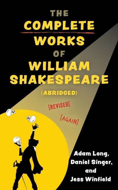 Book cover of: Complete Works of William Shakespeare (abridged) [revised] [again]. By: Adam Long