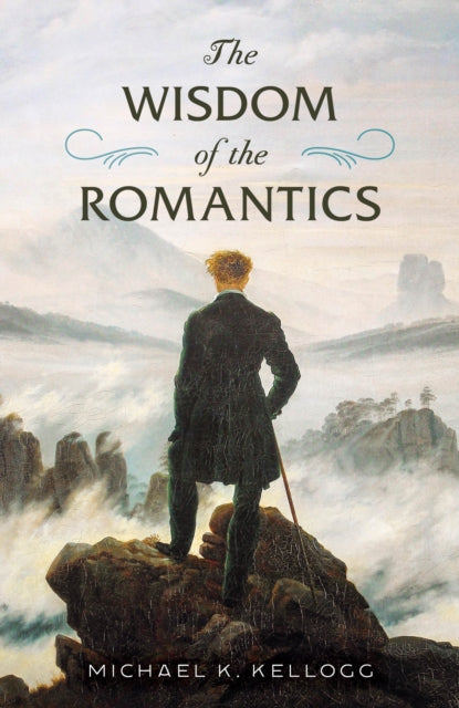 Book cover of: Wisdom of the Romantics. By: Michael K. Kellogg