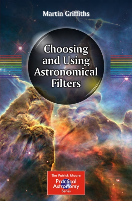 Book cover of: Choosing and Using Astronomical Filters. By: Martin Griffiths