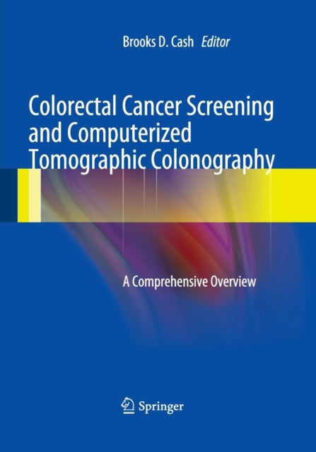 Book cover of: Colorectal Cancer Screening and Computerized Tomographic Colonography. By: Brooks D. Cash