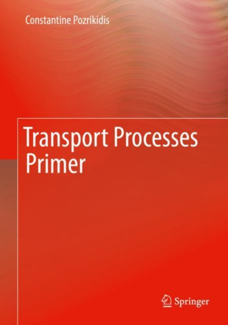 Book cover of: Transport Processes Primer. By: Constantine Pozrikidis