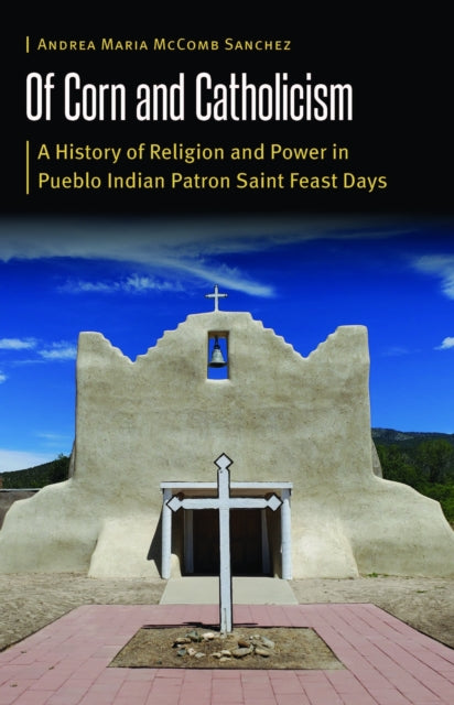 Book cover of: Of Corn and Catholicism. By: Andrea Maria McComb Sanchez