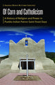 Book cover of: Of Corn and Catholicism. By: Andrea Maria McComb Sanchez