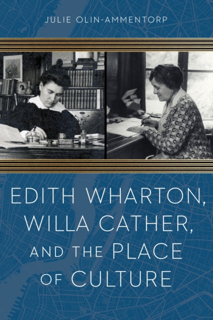 Book cover of: Edith Wharton, Willa Cather, and the Place of Culture. By: Julie Olin-Ammentorp