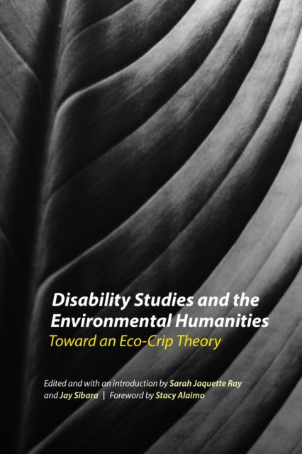 Book cover of: Disability Studies and the Environmental Humanities. By: Sarah Jaquette Ray