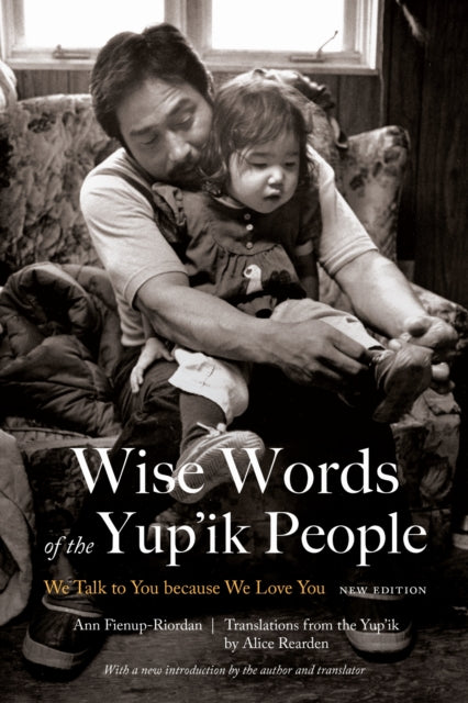 Book cover of: Wise Words of the Yup'ik People. By: Ann Fienup-Riordan