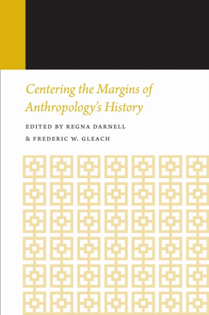 Book cover of: Centering the Margins of Anthropology's History. By: Regna Darnell
