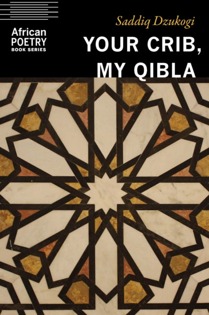 Book cover of: Your Crib, My Qibla. By: Saddiq Dzukogi