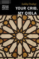 Book cover of: Your Crib, My Qibla. By: Saddiq Dzukogi