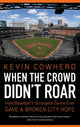 Book cover of: When the Crowd Didn't Roar. By: Kevin Cowherd