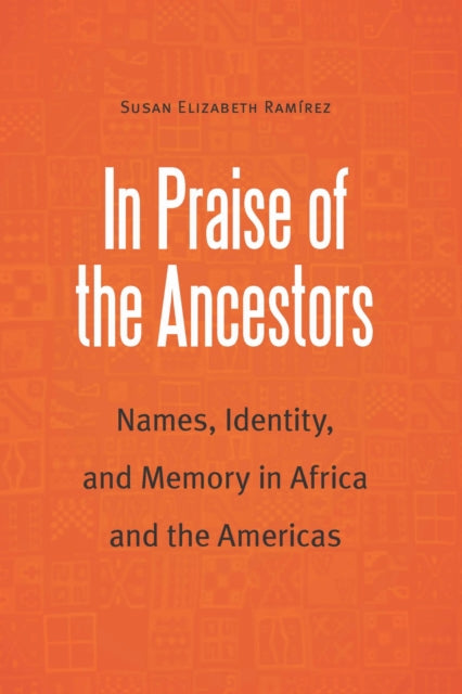 Book cover of: In Praise of the Ancestors. By: Susan Elizabeth Ramirez