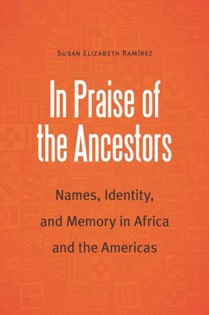 Book cover of: In Praise of the Ancestors. By: Susan Elizabeth Ramirez
